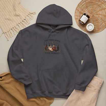 God Forbid Women Have Hobbies Hoodie