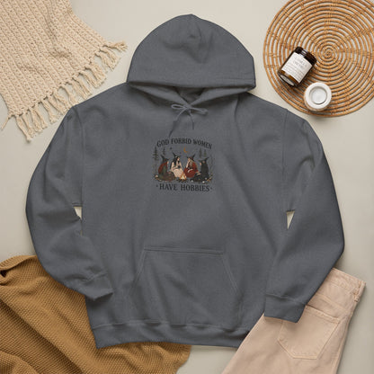 God Forbid Women Have Hobbies Hoodie