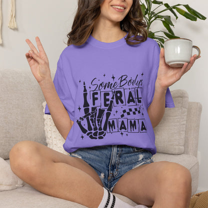 Somebody's Feral Mama T-Shirt