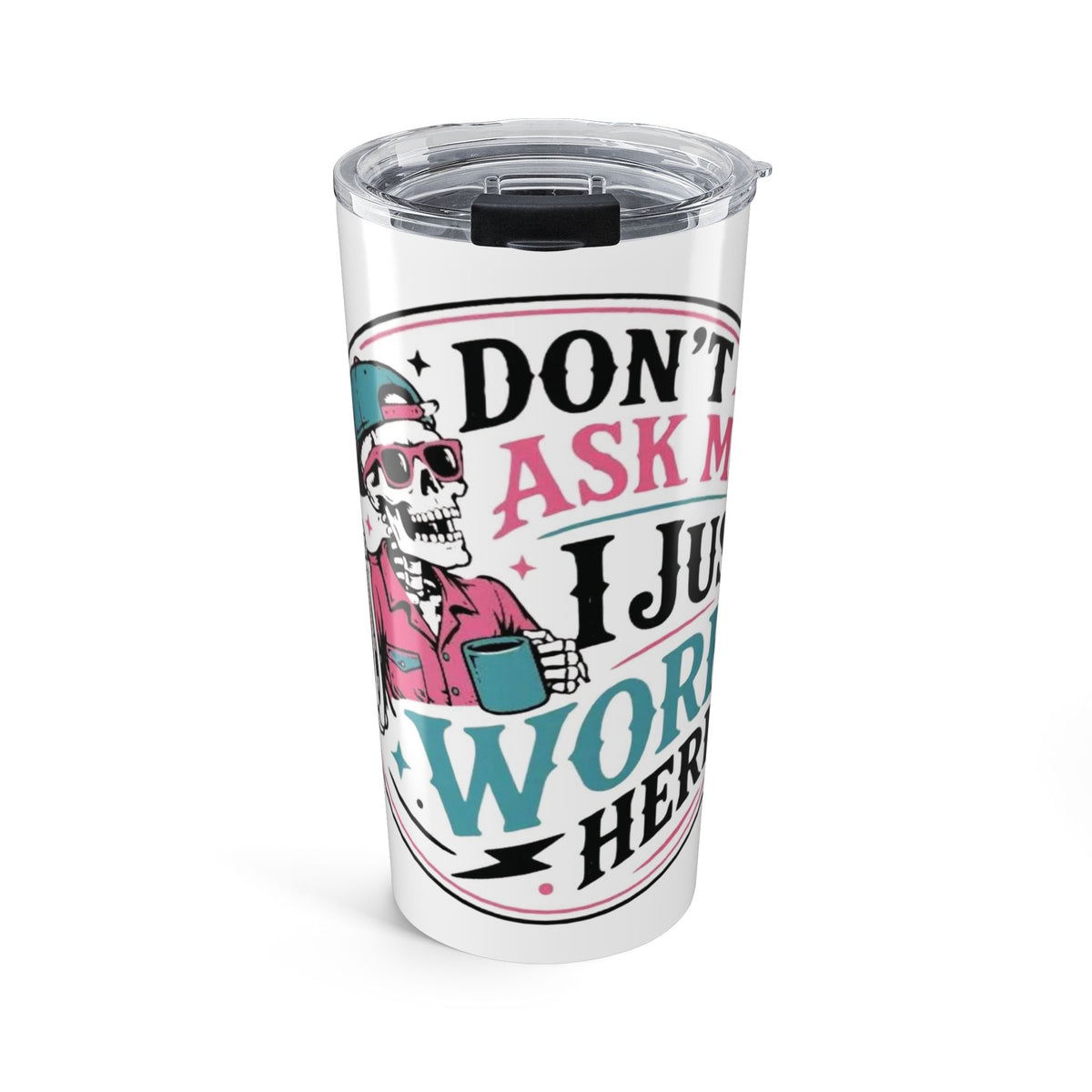 Don't Ask Me I Just Work Here 20oz Travel Cup