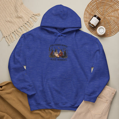 God Forbid Women Have Hobbies Hoodie