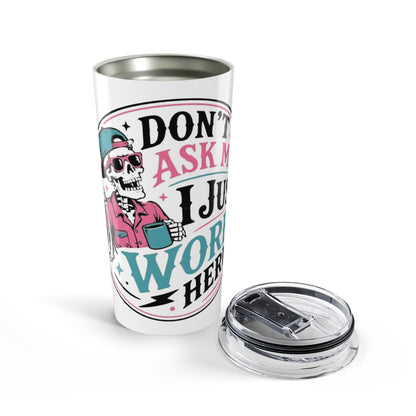 Don't Ask Me I Just Work Here 20oz Travel Cup