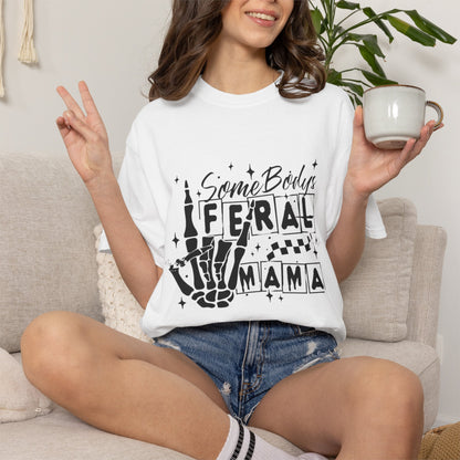 Somebody's Feral Mama T-Shirt