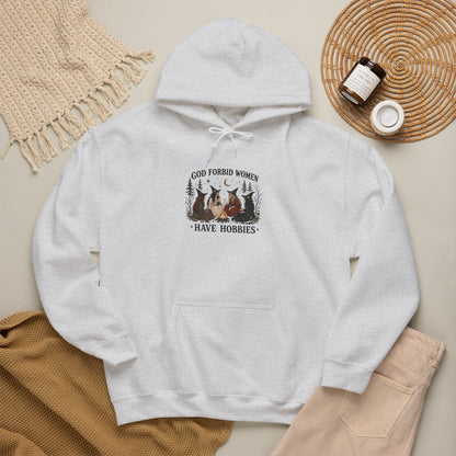God Forbid Women Have Hobbies Hoodie