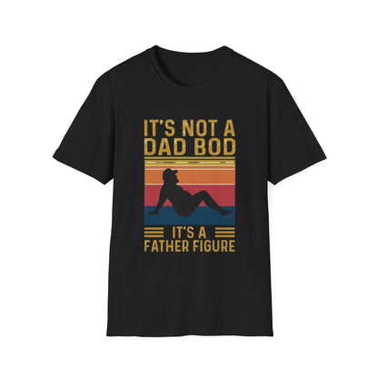 It's Not a Dad Bod, It's a Father Figure T-Shirt