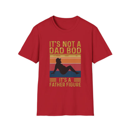 It's Not a Dad Bod, It's a Father Figure T-Shirt